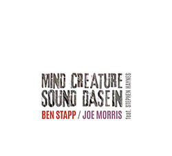 Stapp, Ben / Joe Morris feat. Stephen Haynes : Mind Creature Sound Dasein