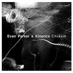 Parker, Evan / Kinetics (Anderskove / Melbye / Vestergaard): Chiasm