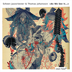 Scheen Jazzorkester / Thomas Johansson: As We See It...