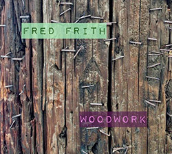 Frith, Fred : Woodwork / Live At Ateliers Claus