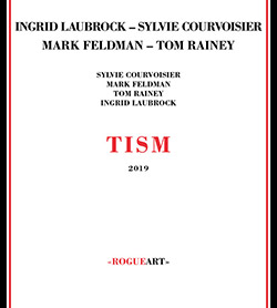 Laubrock, Ingrid / Sylvie Courvoisier / Mark Feldman / Tom Rainey : Tism