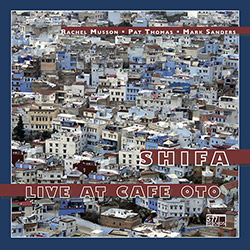 Musson, Rachel / Pat Thomas / Mark Sanders: Shifa: Live at Cafe Oto [VINYL + DOWNLOAD]