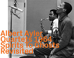Ayler, Albert Quartets: Spirits To Ghosts Revisited (remastered)