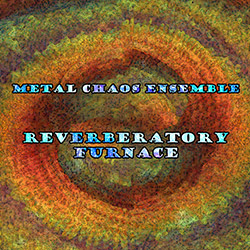 Metal Chaos Ensemble: Reverberatory Furnace