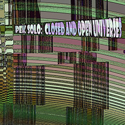 PEK Solo: Closed & Open Universes [2 CDS]