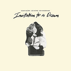 Alcorn, Susan / Joe McPhee / Ken Vandermark: Invitation To A Dream