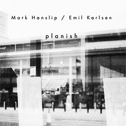 Hanslip, Mark / Emil Karlsen: Planish