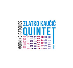 Kaucic, Zlatko Quintet: Morning Patches