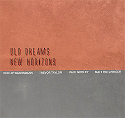Wachsmann, Philipp / Trevor Taylor / Paul Medley / Matthew Hutchinson : Old Dreams New Horizons (FMR)