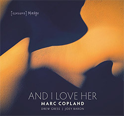 Copland, Marc / Drew Gress / Joey Baron: And I Love Her (Illusions/Mirage)