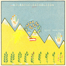 Dunston, Nick: Atlantic Extraction (Out Of Your Head Records)