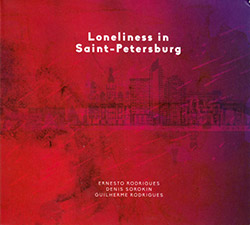 Rodrigues, Ernesto / Denis Sorokin / Guilherme Rodrigues : Loneliness In Saint-Petersburg
