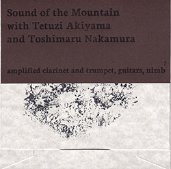 Sound of the Mountain w/ Tetuzi Akiyama / Toshimaru Nakamura: amplified clarinet and trumpet, guitar