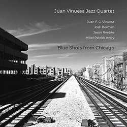 Vinuesa, Juan Jazz Quartet (Vinuesa / Berman / Roebke Avery): Blue Shots From Chicago