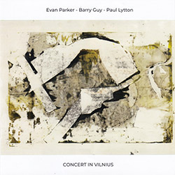 Parker, Evan / Barry Guy / Paul Lytton: Concert In Vilnius