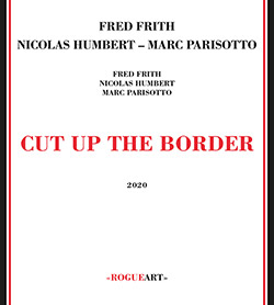 Frith, Fred / Nicolas Humbert / Marc Parisotto: Cut Up The Border