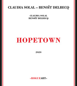 Solal, Claudia / Benoit Delbecq: Hope Town (RogueArt)