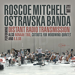 Mitchell, Roscoe / Ostravaska Banda: Distant Radio Transmission