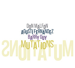 Malfon, Don / Agusti Fernandez / Barry Guy: Mutations