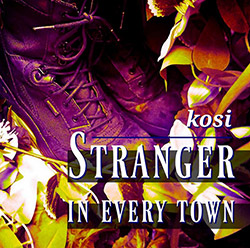 Kosi: Stranger In Every Town