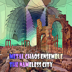 Metal Chaos Ensemble: The Nameless City