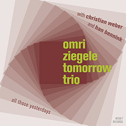 Ziegele, Omri Tomorrow Trio (w / Bennink / Weber): All Those Yesterdays (Intakt)