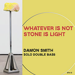 Smith, Damon: Whatever Is Not Stone Is Light
