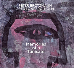 Brotzmann, Peter / Lonberg-Holm, Fred: Memories Of A Tunicate