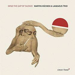 Kuchen, Martin / Landaeus Trio (w/ Lanaeus / Nilsson / Aman): Mind The Gap Of Silence