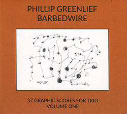Greenlief, Phillip : Barbedwire: 37 Graphic Scores For Trio Volume One