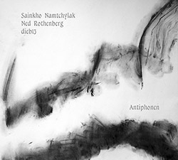 Namtchylak, Sainkho / Ned Rothenberg / Dieb13: Antiphonen