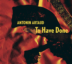 Artaud, Antonin (Jaap Blonk): To Have Done With the Judgment of God
