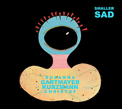 Gartmayer, Susanna / Christoph Kurzmann: Smaller Sad (Klanggalerie )