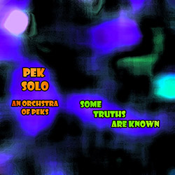 PEK Solo / An Orchestra Of PEKS: Some Truths Are Known [3 CDS] <i>[Used Item]</i>