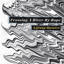 Lijiang Quintet: Crossing A River By Rope