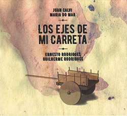 Calvi, Juan / Maria do Mar / Ernesto Rodrigues / Guilherme Rodrigues: Los Ejes De Mi Carreta