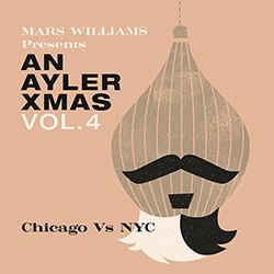 Williams, Mars Presents: An Ayler Xmas Vol. 4: Chicago vs. NYC [VINYL]