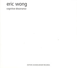 Wong, Eric: Cognitive Dissonance (Edition Wandelweiser Records)