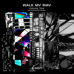 Various Artists (curated by Nick Vander): Walk My Way, Volume Two (Orbit577)