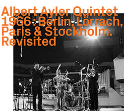 Ayler, Albert Quintet 1966: Berlin, Lorrach, Paris & Stockholm. Revisited [2 CDs]