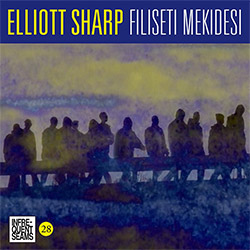 Sharp, Elliott: Filiseti Mekidesi [2 CDs]
