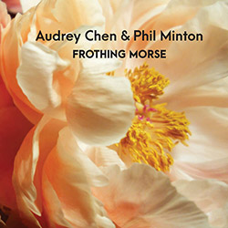 Chen, Audrey / Phil Minton : Frothing Morse