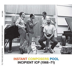 Instant Composers Pool: Incipient ICP, 1966-71 [2 CDs]