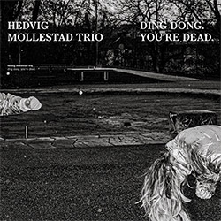 Mollestad, Hedvig Trio: Ding Dong. You're Dead (Rune Grammofon)