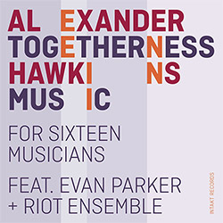 Hawkins, Alexander feat/ Evan Parker + Riot Ensemble: Togetherness Music