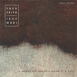 Frith, Fred / Ikue Mori: A Mountain Doesn't Know it's Tall