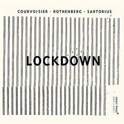 Courvoisier / Rothenberg / Sartorius: Lockdown (Clean Feed)