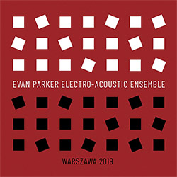 Parker, Evan Electro-Acoustic Ensemble: Warszawa 2019