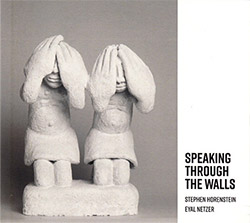 Horenstein, Stephen / Eyal Netzer: Speaking Through The Walls
