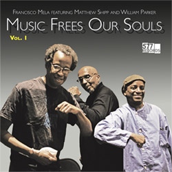 Mela, Francisco feat. Matthew Shipp / William Parker: Music Frees Our Souls, Vol. 1